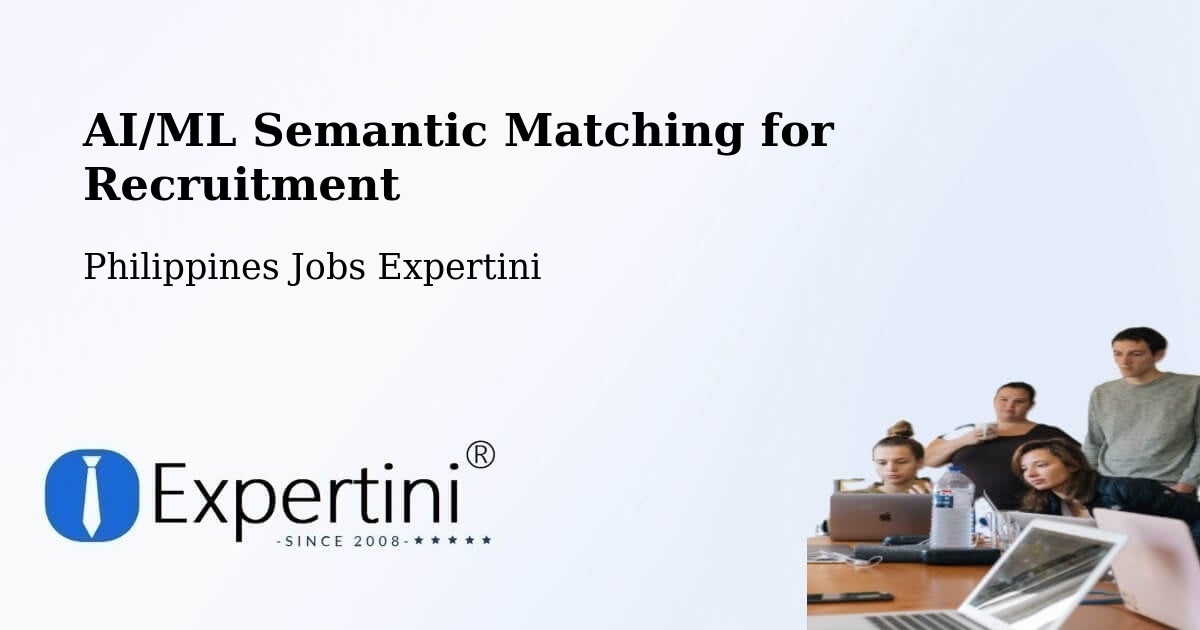 AI/ML Semantic Matching for Recruitment - Philippines Jobs Expertini